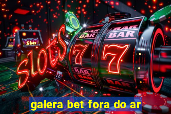 galera bet fora do ar